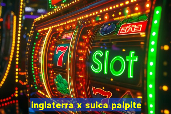 inglaterra x suica palpite